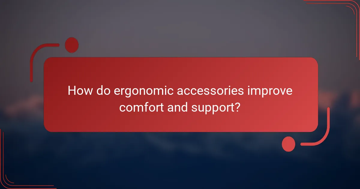 How do ergonomic accessories improve comfort and support?