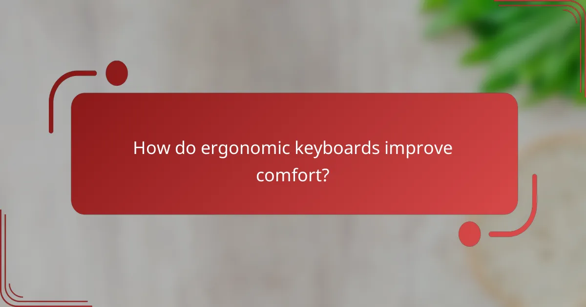 How do ergonomic keyboards improve comfort?