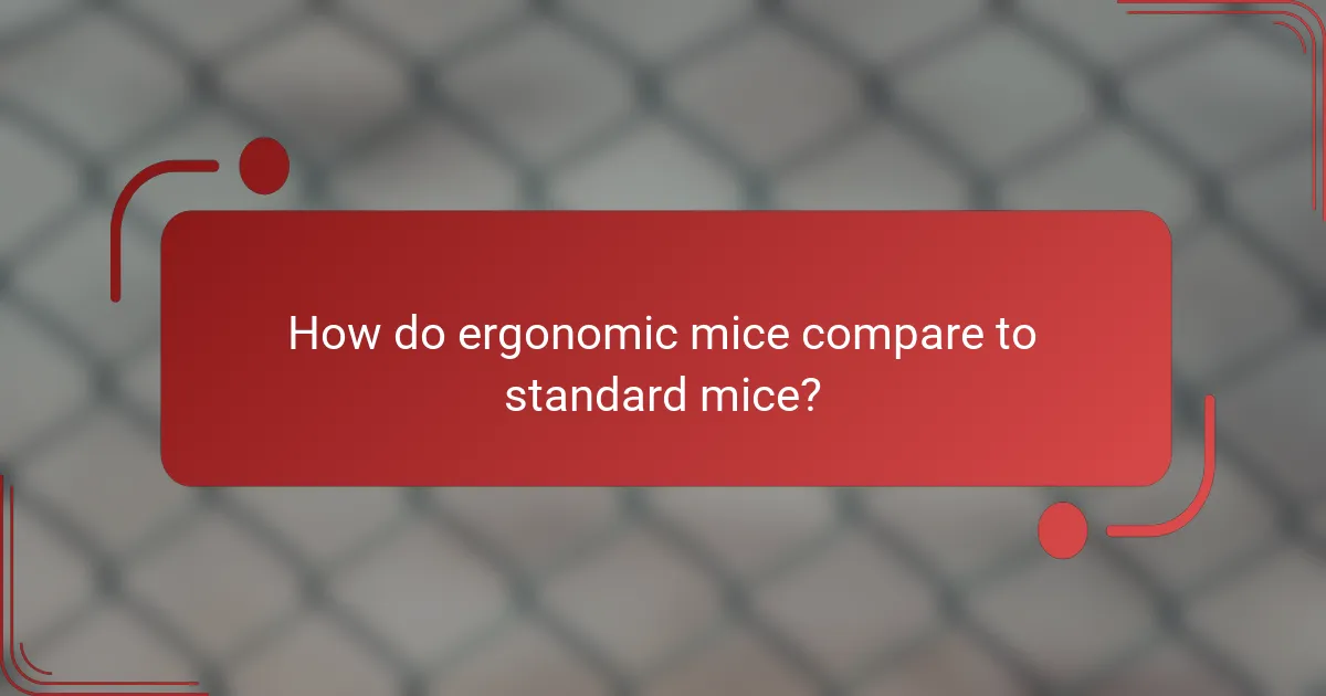 How do ergonomic mice compare to standard mice?