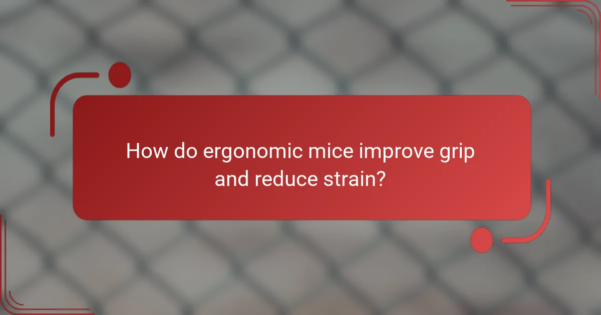 How do ergonomic mice improve grip and reduce strain?