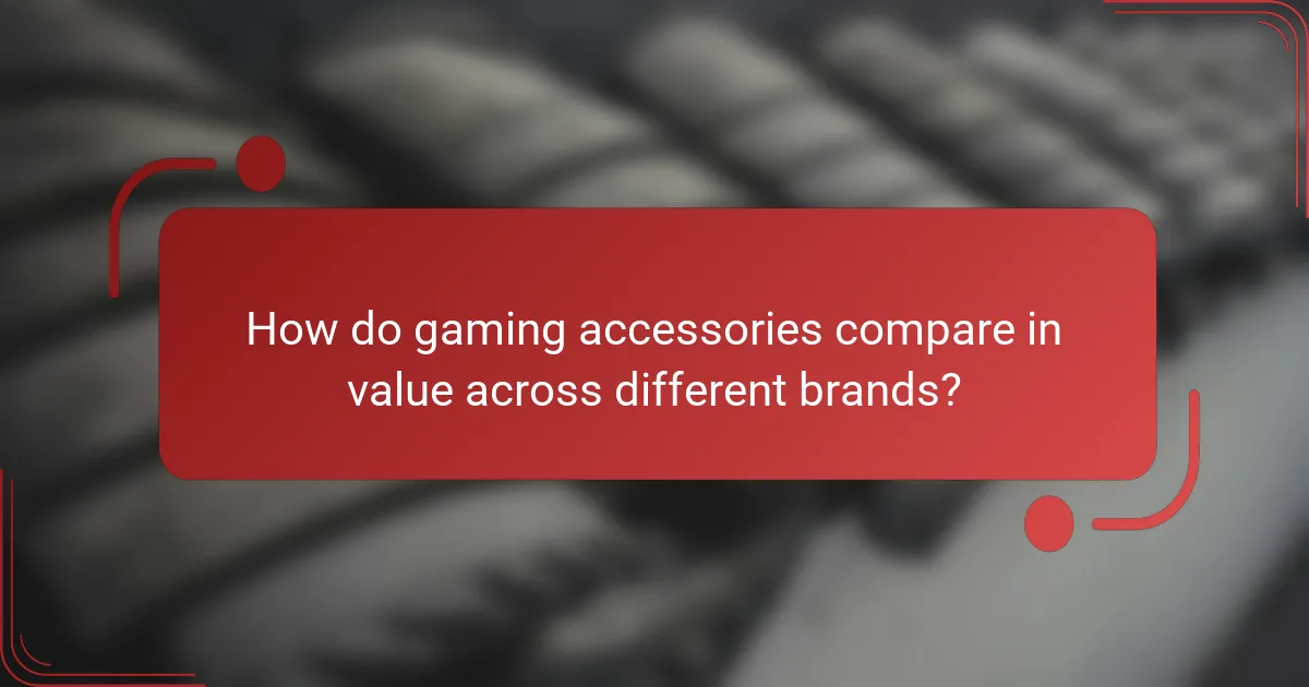 How do gaming accessories compare in value across different brands?