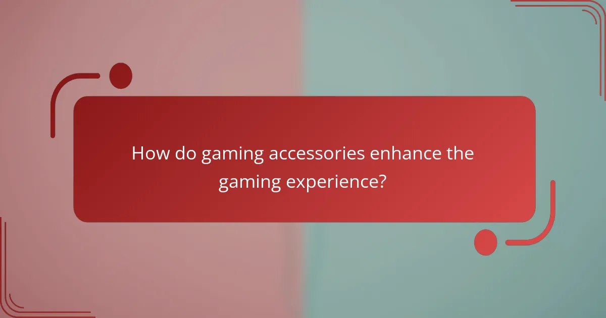 How do gaming accessories enhance the gaming experience?