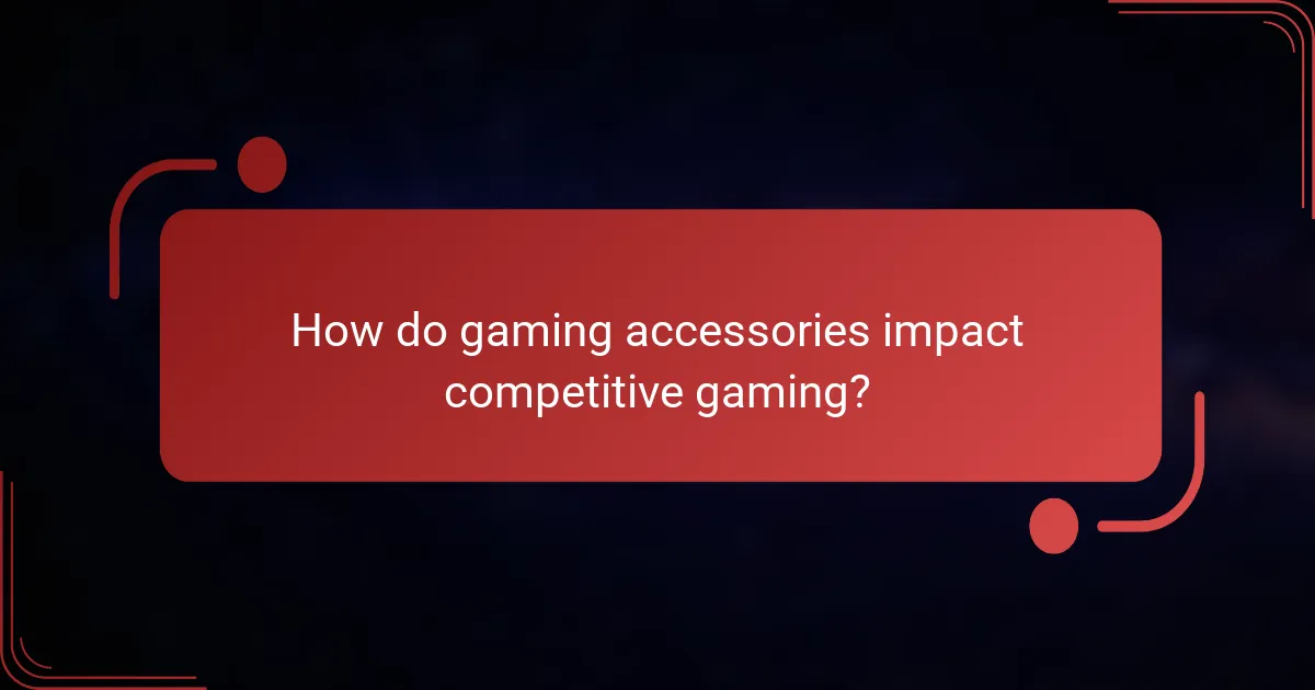 How do gaming accessories impact competitive gaming?