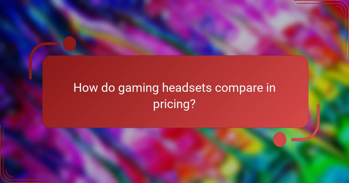 How do gaming headsets compare in pricing?