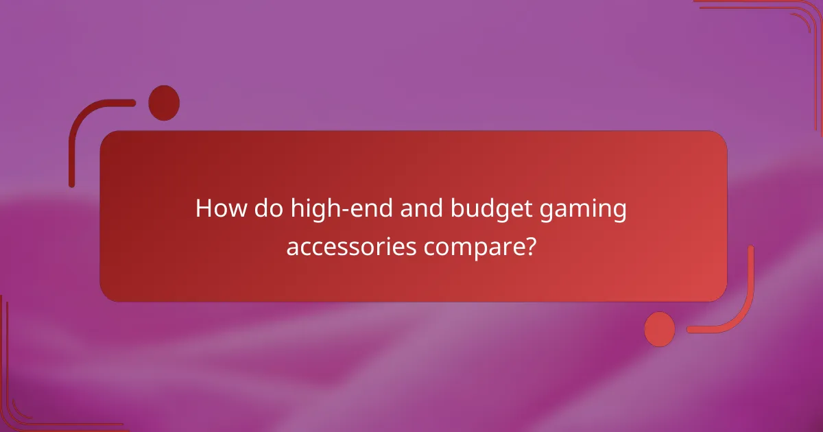 How do high-end and budget gaming accessories compare?