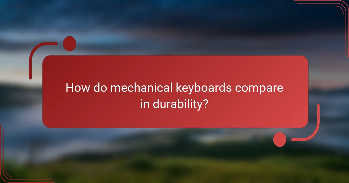 How do mechanical keyboards compare in durability?