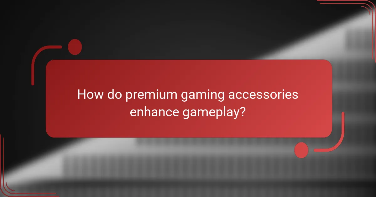 How do premium gaming accessories enhance gameplay?