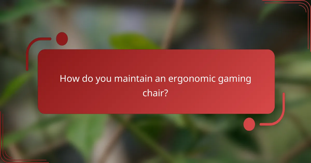 How do you maintain an ergonomic gaming chair?