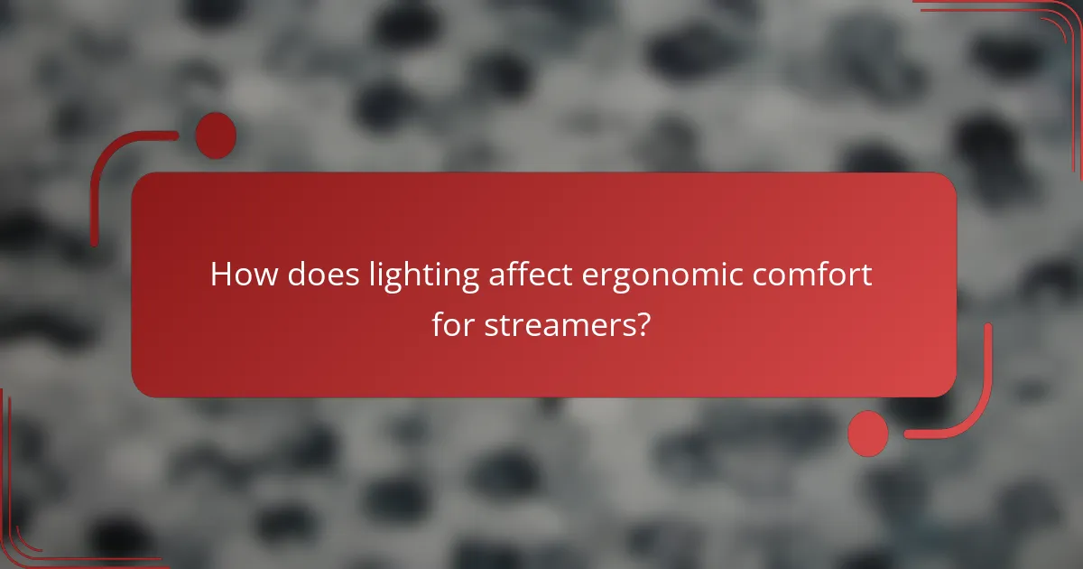 How does lighting affect ergonomic comfort for streamers?