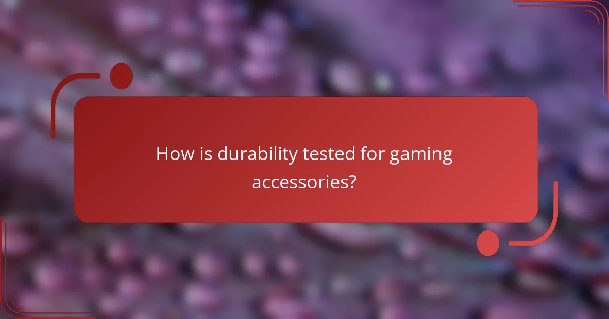 How is durability tested for gaming accessories?