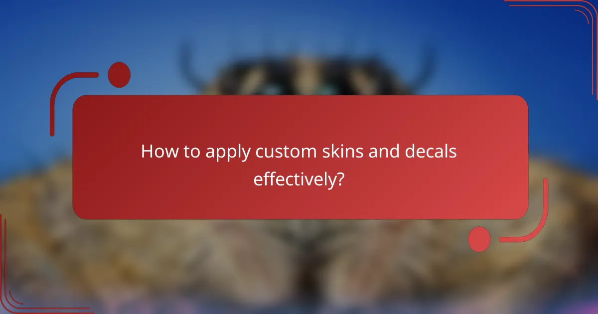 How to apply custom skins and decals effectively?