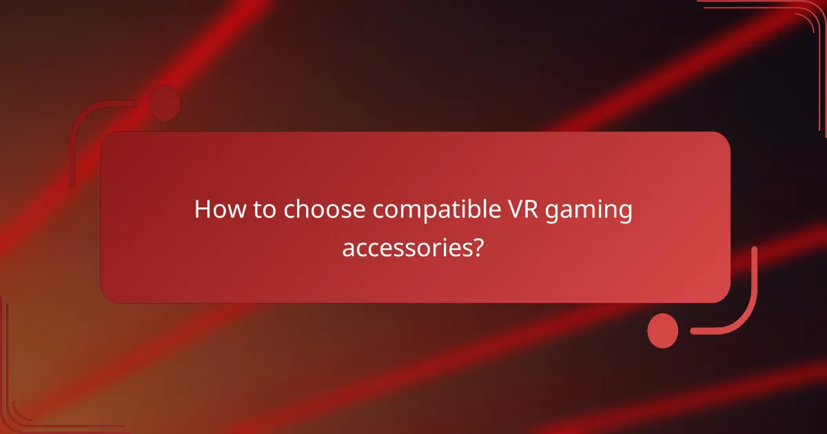 How to choose compatible VR gaming accessories?