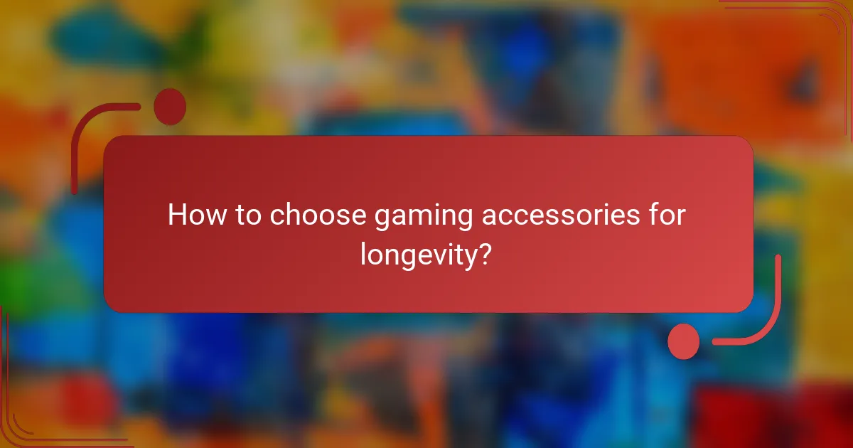 How to choose gaming accessories for longevity?