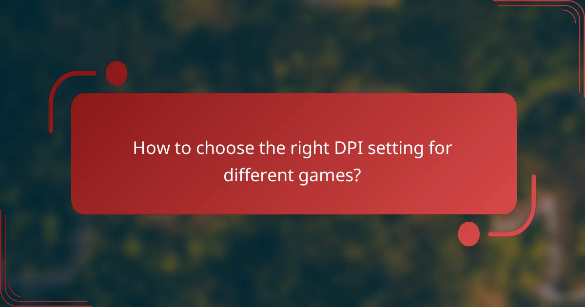 How to choose the right DPI setting for different games?