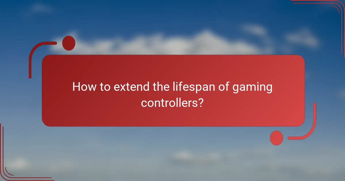 How to extend the lifespan of gaming controllers?