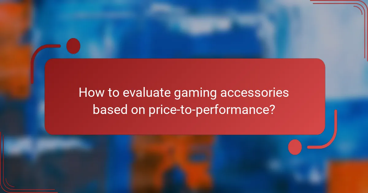 How to evaluate gaming accessories based on price-to-performance?