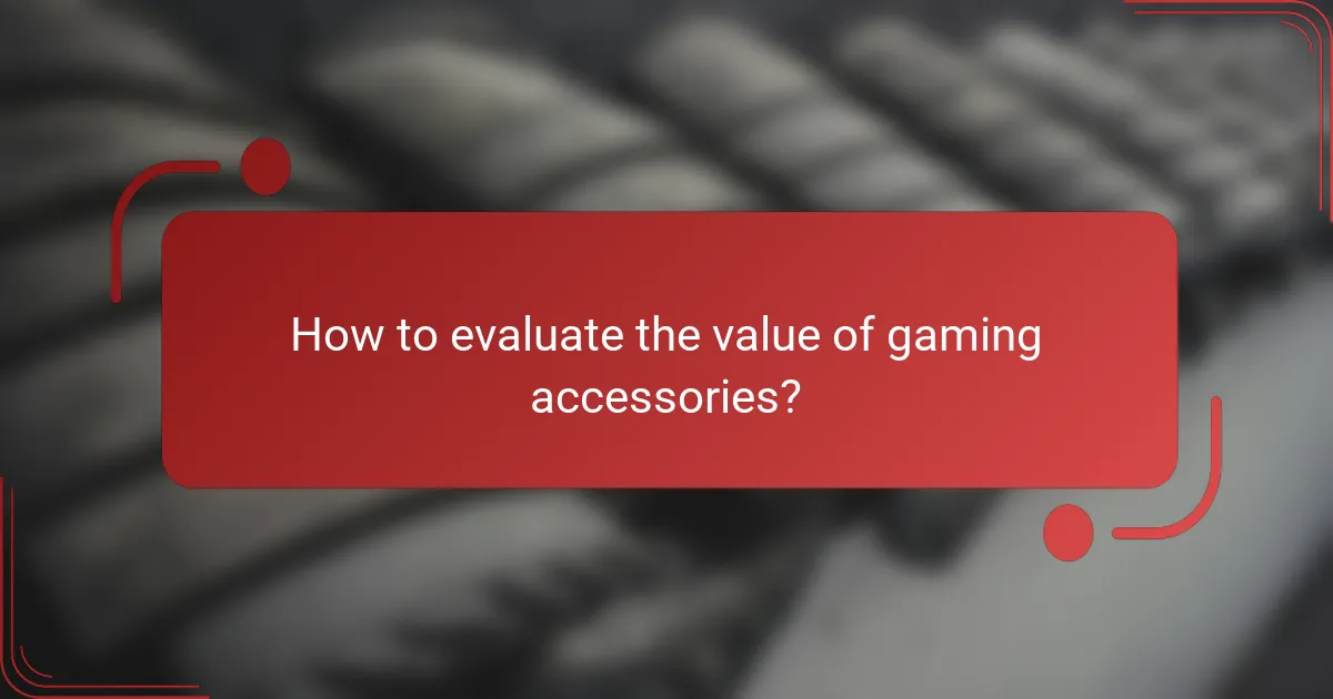 How to evaluate the value of gaming accessories?