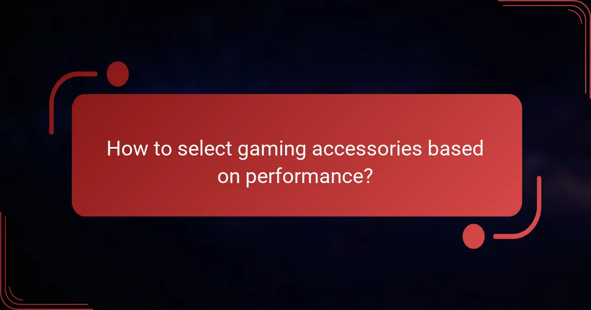 How to select gaming accessories based on performance?