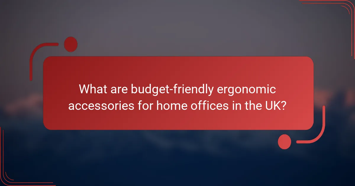 What are budget-friendly ergonomic accessories for home offices in the UK?