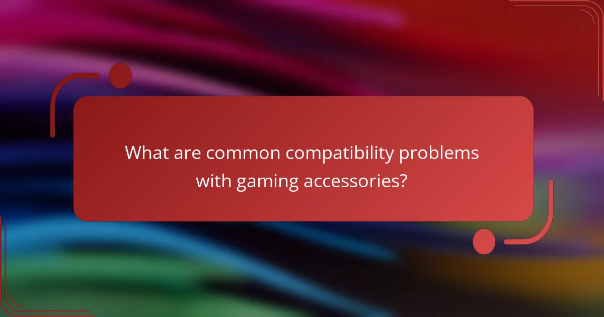 What are common compatibility problems with gaming accessories?