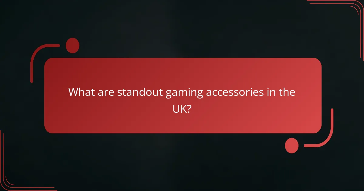What are standout gaming accessories in the UK?