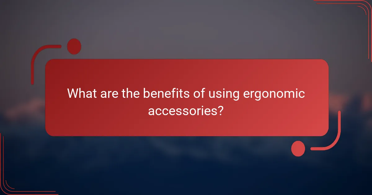 What are the benefits of using ergonomic accessories?