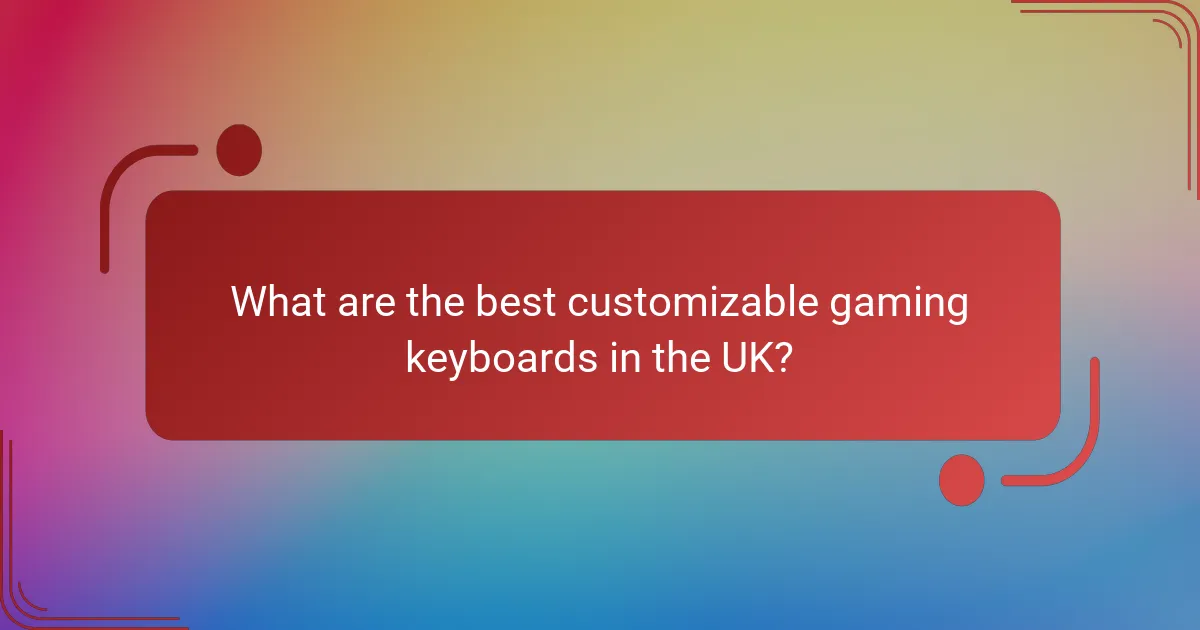 What are the best customizable gaming keyboards in the UK?