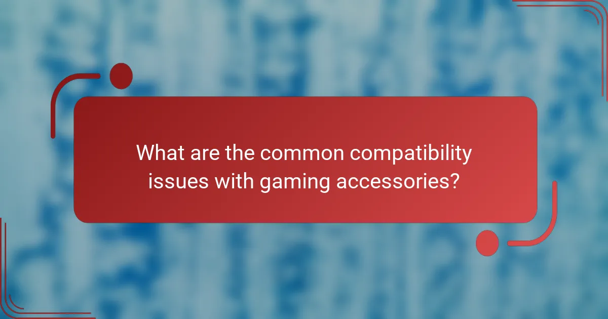 What are the common compatibility issues with gaming accessories?