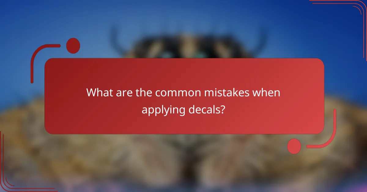 What are the common mistakes when applying decals?