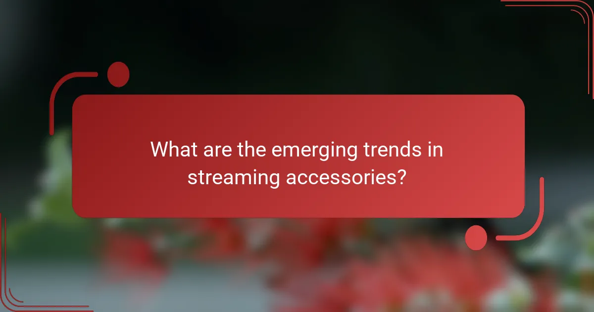 What are the emerging trends in streaming accessories?