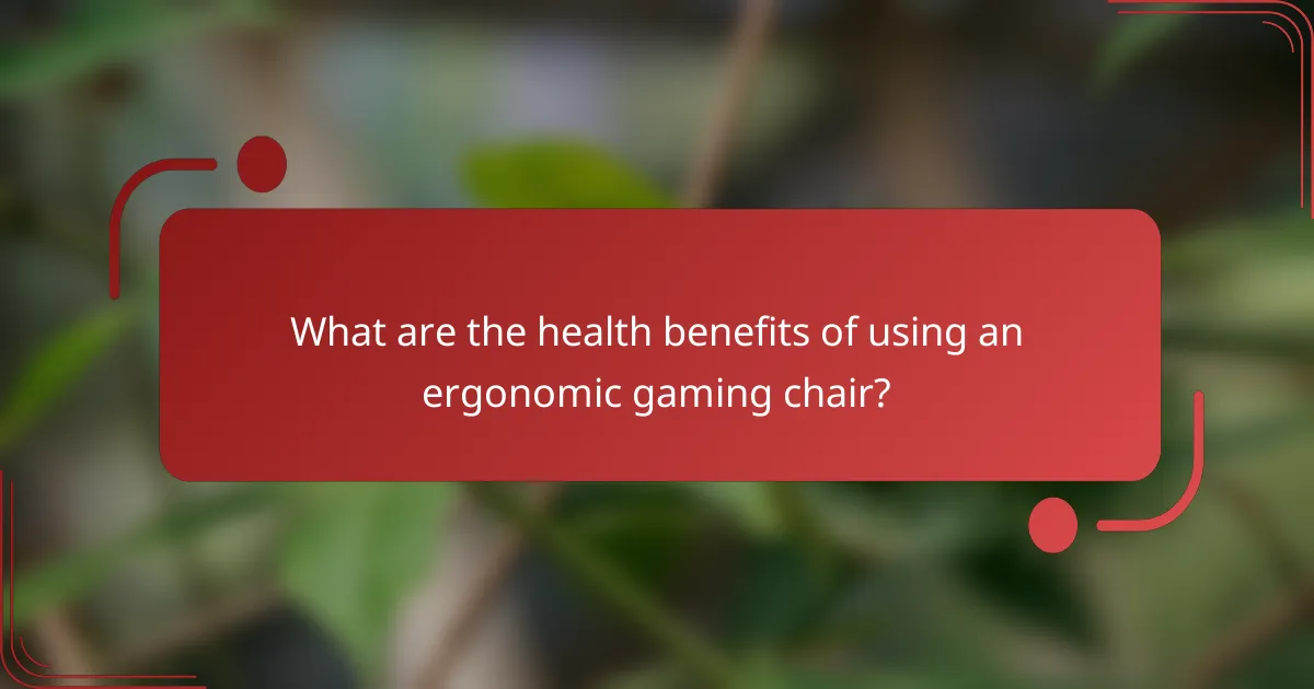 What are the health benefits of using an ergonomic gaming chair?