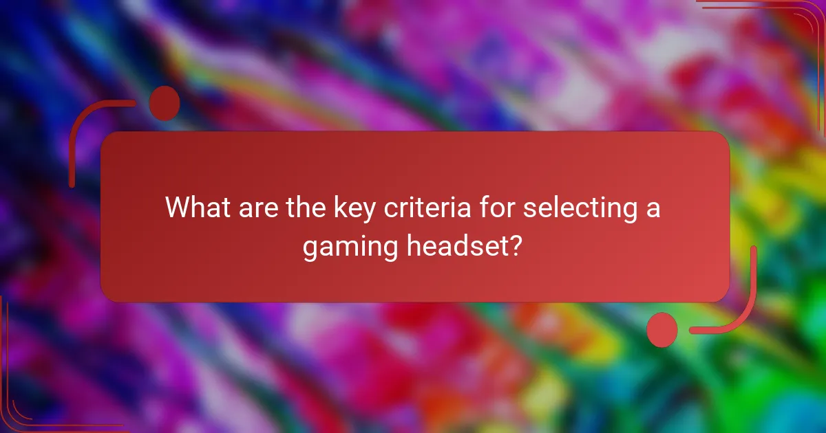 What are the key criteria for selecting a gaming headset?