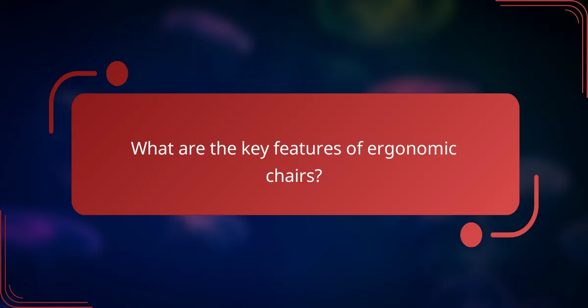 What are the key features of ergonomic chairs?