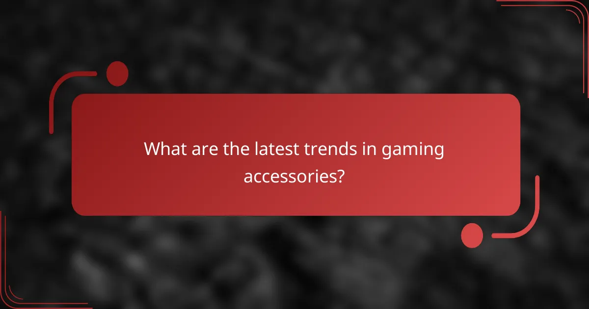 What are the latest trends in gaming accessories?
