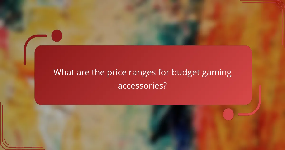 What are the price ranges for budget gaming accessories?