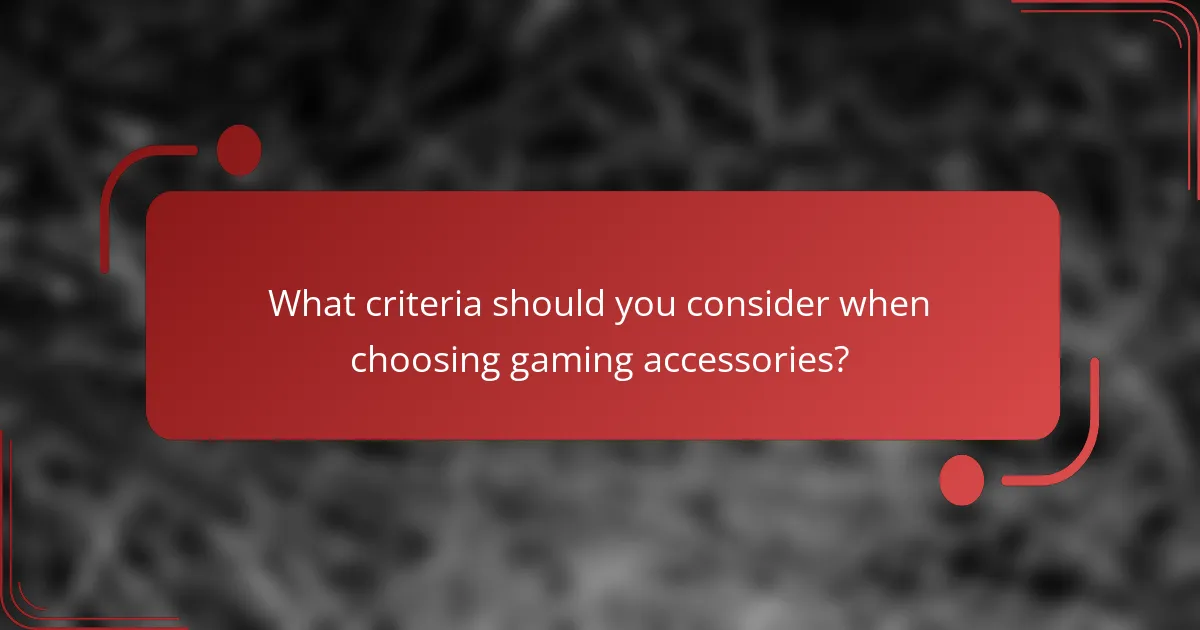 What criteria should you consider when choosing gaming accessories?