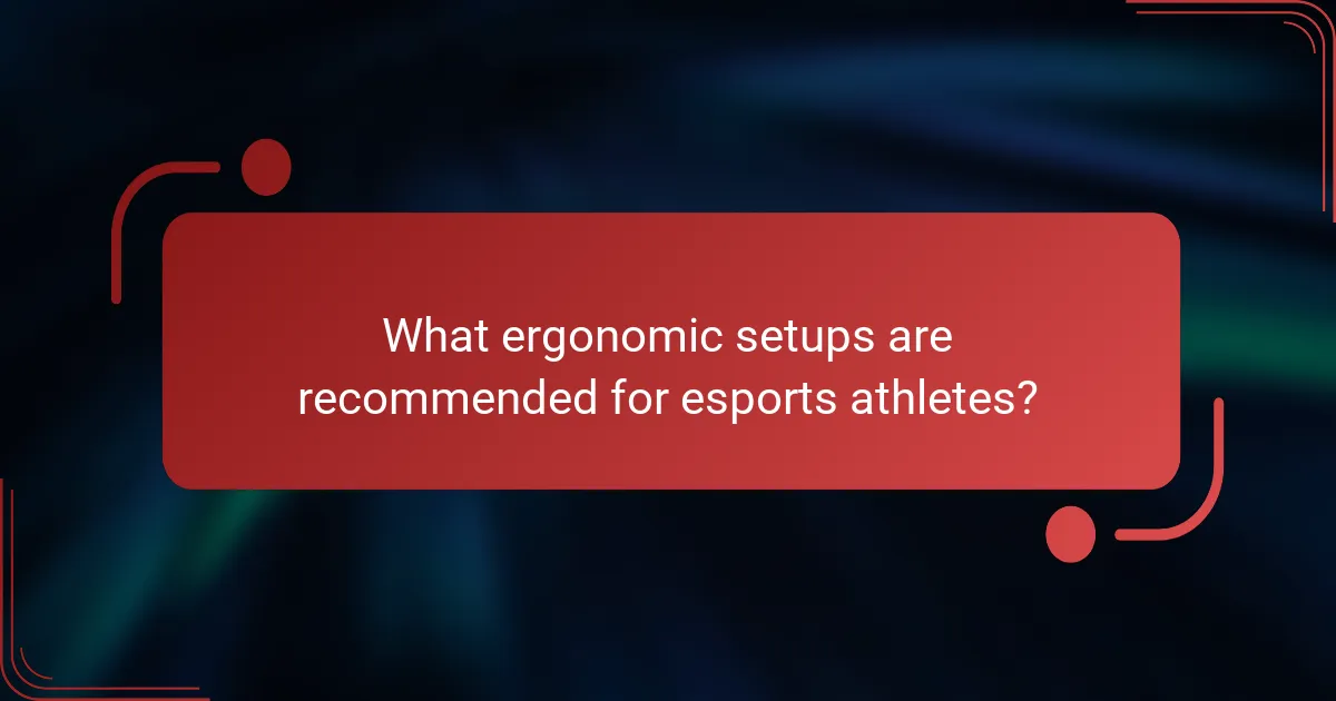 What ergonomic setups are recommended for esports athletes?