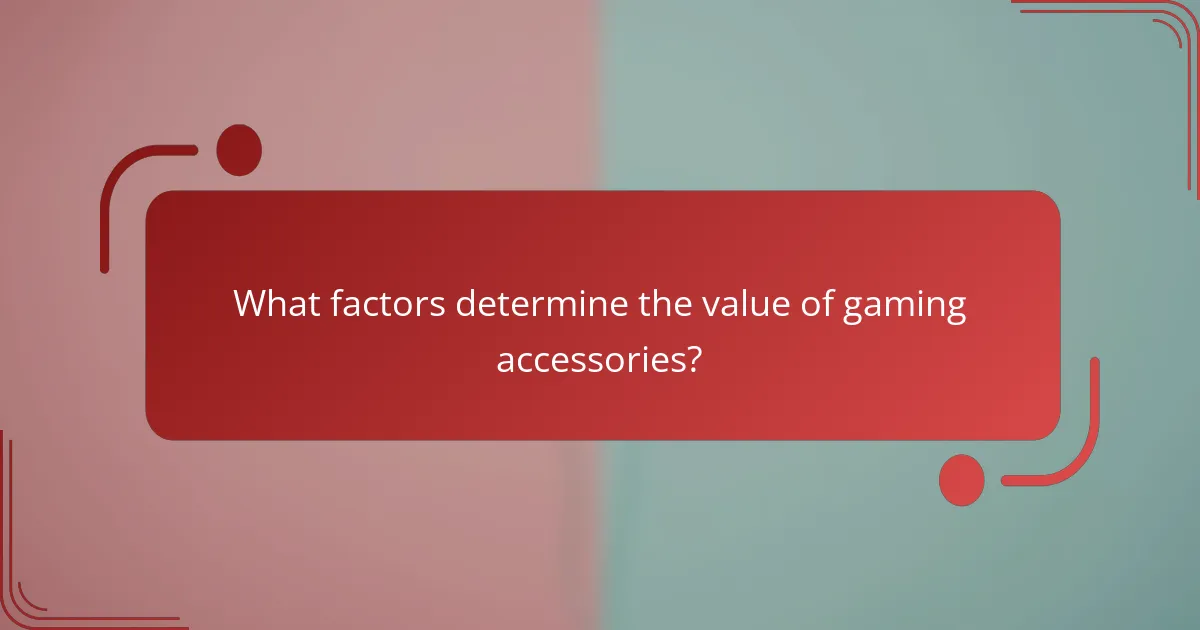 What factors determine the value of gaming accessories?