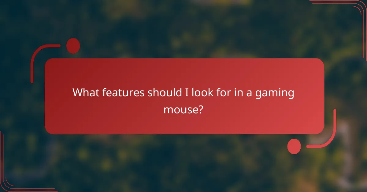 What features should I look for in a gaming mouse?