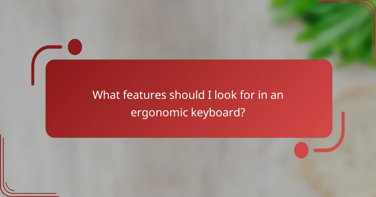 What features should I look for in an ergonomic keyboard?