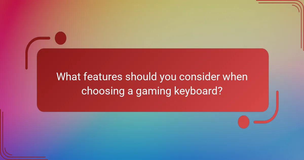 What features should you consider when choosing a gaming keyboard?