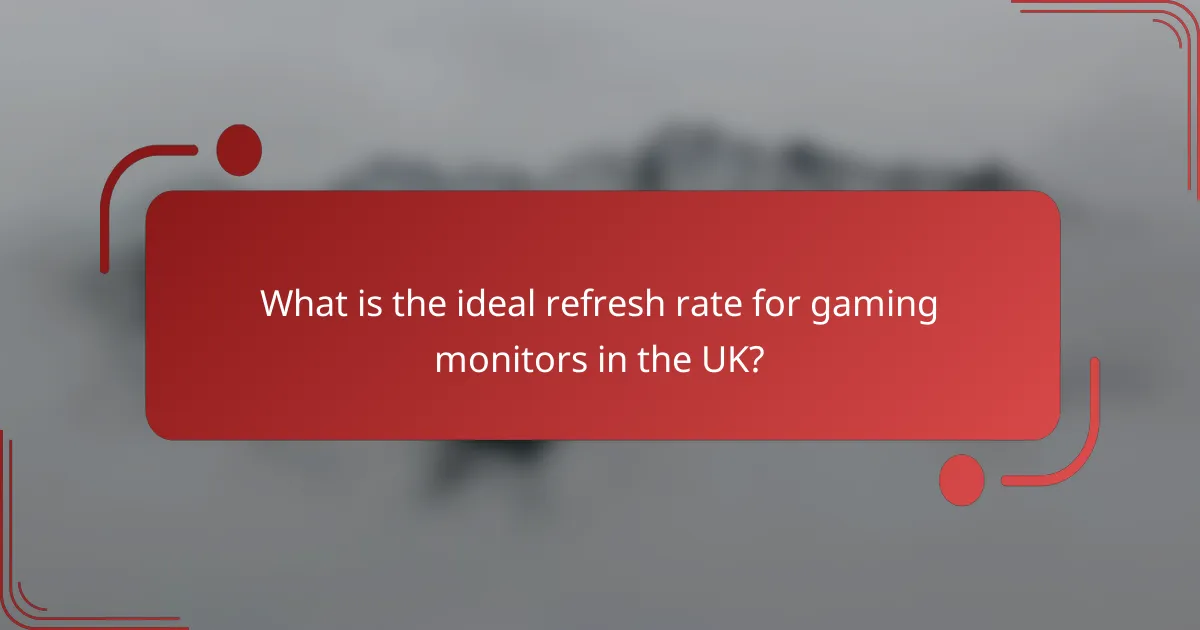 What is the ideal refresh rate for gaming monitors in the UK?