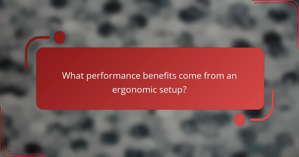 What performance benefits come from an ergonomic setup?