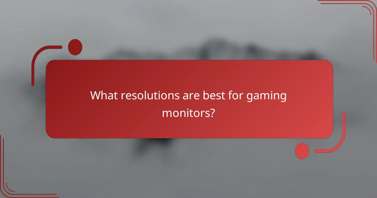 What resolutions are best for gaming monitors?
