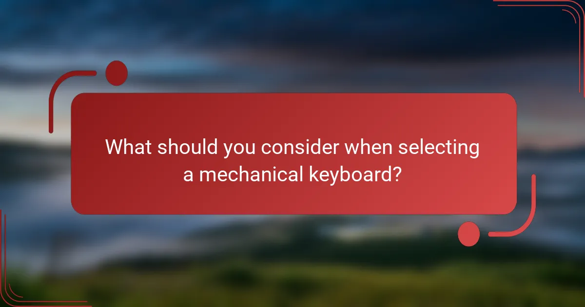 What should you consider when selecting a mechanical keyboard?