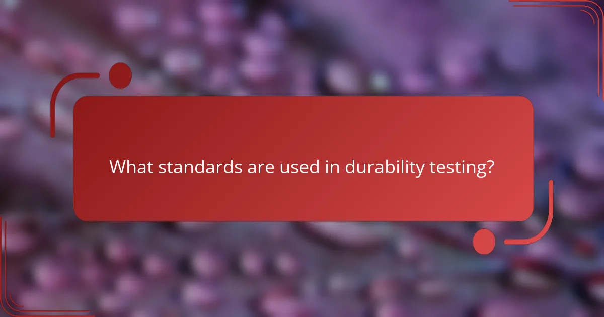 What standards are used in durability testing?