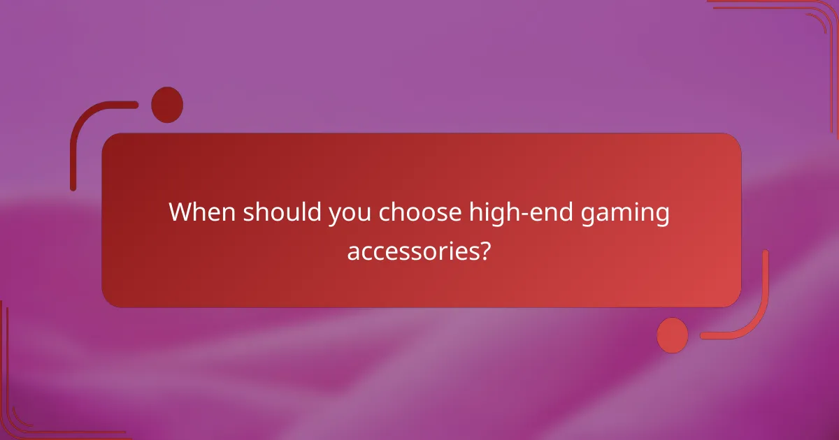 When should you choose high-end gaming accessories?
