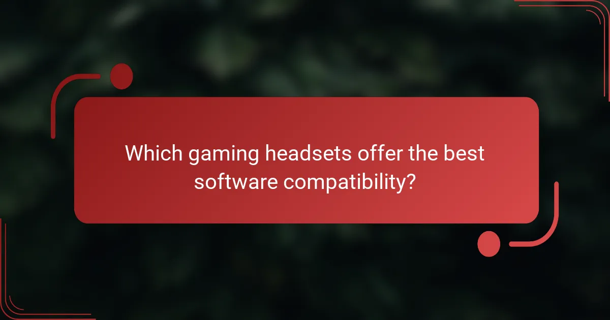 Which gaming headsets offer the best software compatibility?