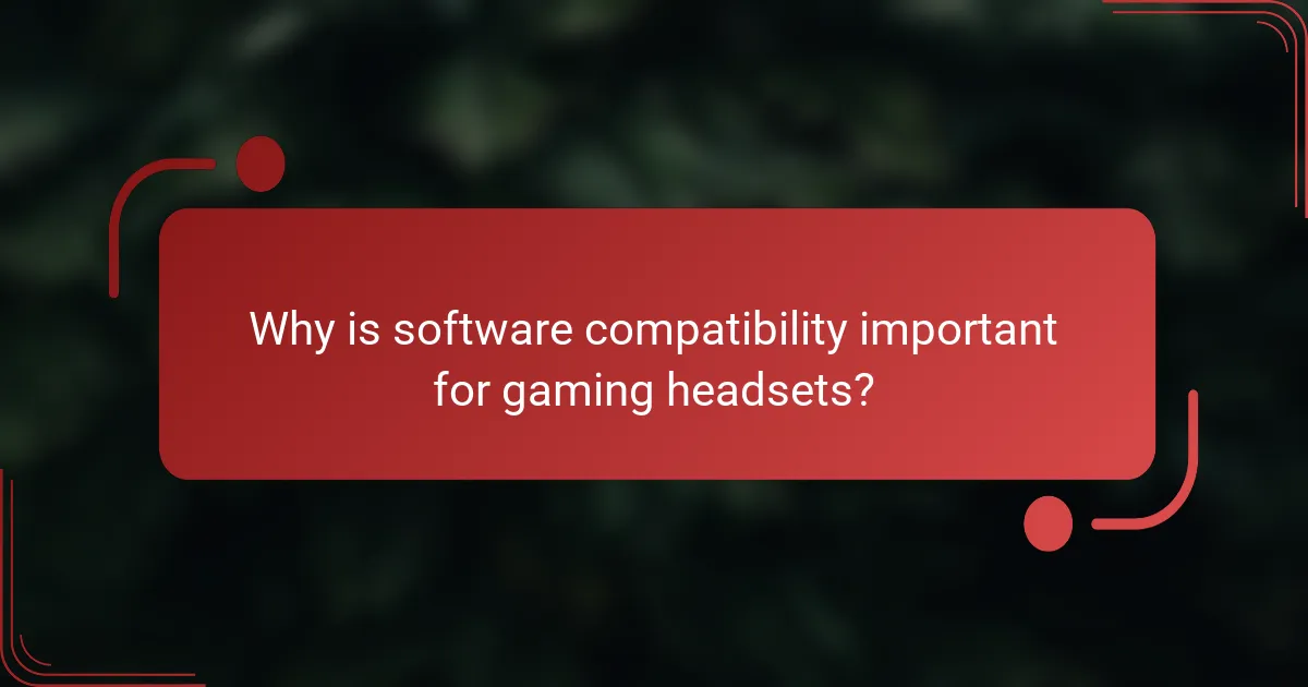 Why is software compatibility important for gaming headsets?